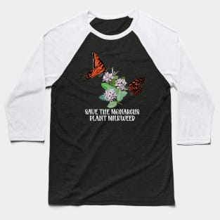 Save The Monarchs Plant Some Milkweed Monarch Butterfly Love Baseball T-Shirt